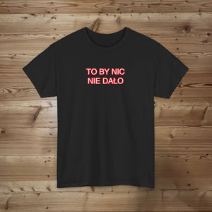 To by nic nie dało T-shirt