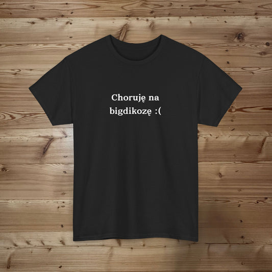 Choruję na bigdikozę T-shirt