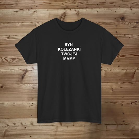 Syn Koleżanki Twojej Mamy T-shirt